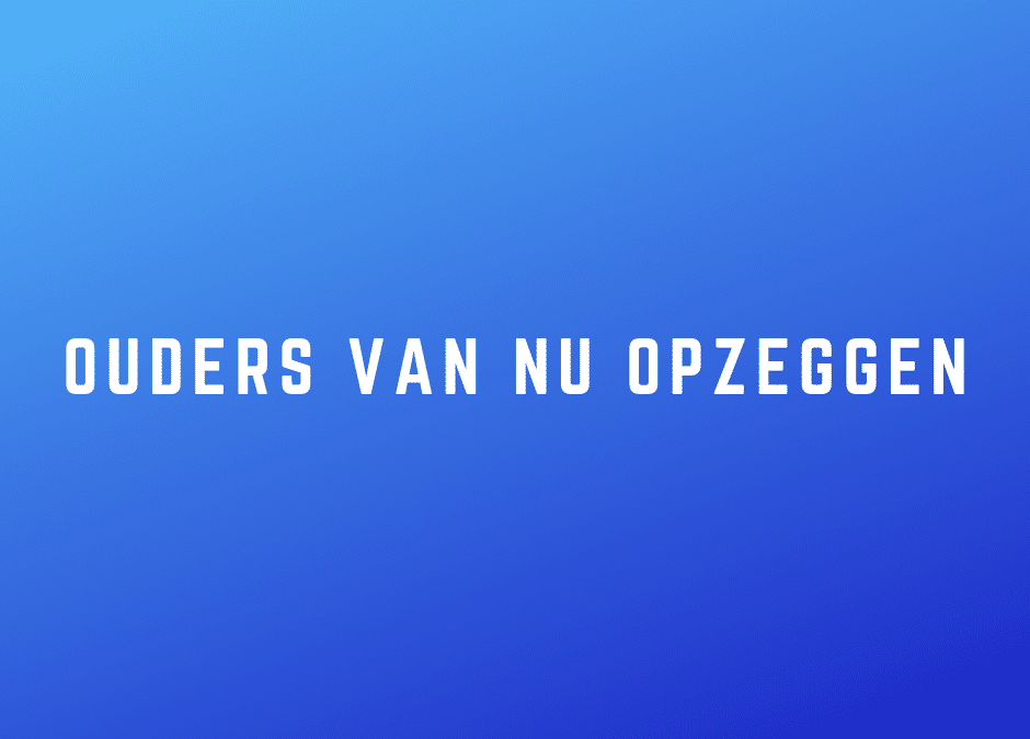 Ouders van nu opzeggen